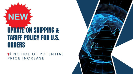 Update on Shipping & Tariff Policy for U.S. Orders - Last Chance Before Price Increase
